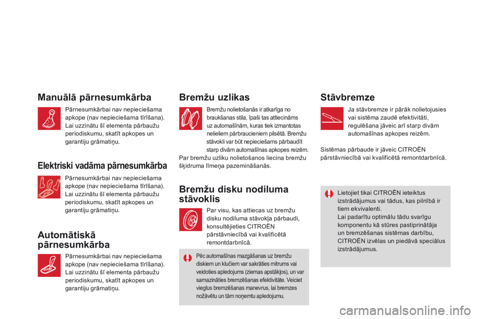 CITROEN DS3 2015 Lietošanas Instrukcija (in Latvian) DS3_lv_Chap11_verifications_ed01-2014
manuālā pārnesumkārba
Automātiskā
pārnesumkārbaBremžu uzlikas
Bremžu nolietošanās ir atkarīga no
braukšanas stila, īpaši tas attiecināms
uz au CITROEN DS3 2015 Lietošanas Instrukcija (in Latvian) DS3_lv_Chap11_verifications_ed01-2014
manuālā pārnesumkārba
Automātiskā
pārnesumkārbaBremžu uzlikas
Bremžu nolietošanās ir atkarīga no
braukšanas stila, īpaši tas attiecināms
uz au