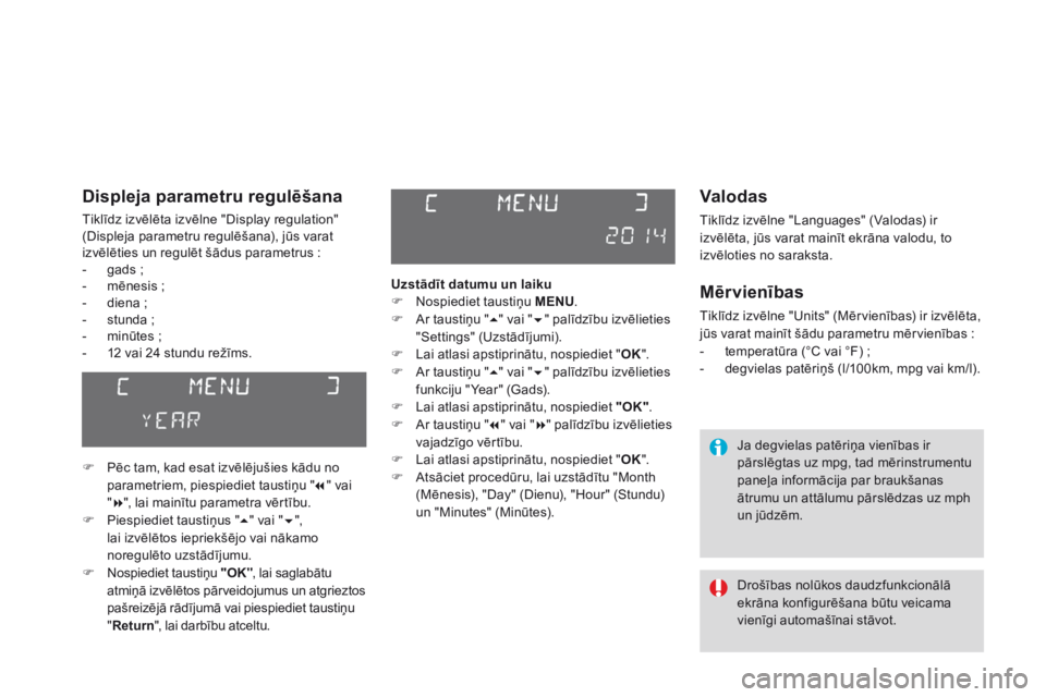 CITROEN DS3 2015  Lietošanas Instrukcija (in Latvian) DS3_lv_Chap02_ecrans-multifonction_ed01-2014
valodas
Tiklīdz izvēlne "Languages" (Valodas) ir 
izvēlēta, jūs varat mainīt ekrāna valodu, to 
izvēloties no saraksta.
mērvienības
Tikl�