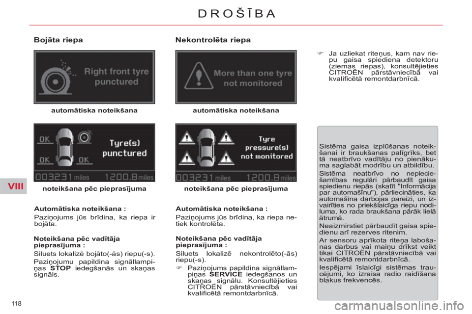 CITROEN DS3 2013  Lietošanas Instrukcija (in Latvian) VIII
118 
DROŠĪBA
 
 
Bojāta riepa 
 
 
automātiska noteikšana 
 
   
noteikšana pēc pieprasījuma 
 
   
Automātiska noteikšana : 
  Paziņojums jūs brīdina, ka riepa ir 
bojāta.  
   
No