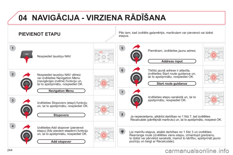 CITROEN DS3 2013  Lietošanas Instrukcija (in Latvian) 244
04
2ABC3DEF5JKL4GHI6MNO8TUV7PQRS9WXYZ0*#
1RADIO MEDIANAVESC TRAFFIC
SETUPADDR
BOOK
2ABC3DEF5JKL4GHI6MNO8TUV7PQRS9WXYZ0*#
1RADIO MEDIANAV ESC TRAFFIC
SETUPADDR
BOOK
NAV
3
4
5
6
7
2ABC3DEF5JKL4GHI6M