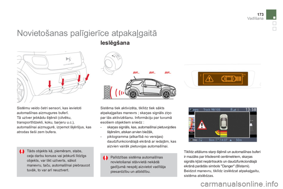 CITROEN DS3 2011  Lietošanas Instrukcija (in Latvian) 173Vadīšana
 
 
 
 
 
 
Novietošanas palīgierīce atpakaļgaitā 
 Sistēmu veido četri sensori, kas ievietoti
automašīnas aizmugures buferī. 
  Tā uztver jebkādu šķērsli (cilvēku,
trans