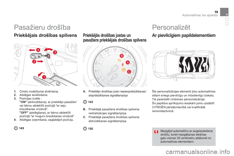 CITROEN DS3 2011 Lietošanas Instrukcija (in Latvian) Automašīnas īss apskats
Pasažieru drošība
1.
Cimdu nodalījuma atvēršana.2.Atslēgas ievietošana. 3.Pozīcijas izvēle : "ON"(aktivizēšana), ar priekšējo pasažieri
vai bērnu sēd CITROEN DS3 2011 Lietošanas Instrukcija (in Latvian) Automašīnas īss apskats
Pasažieru drošība
1.
Cimdu nodalījuma atvēršana.2.Atslēgas ievietošana. 3.Pozīcijas izvēle : "ON"(aktivizēšana), ar priekšējo pasažieri
vai bērnu sēd