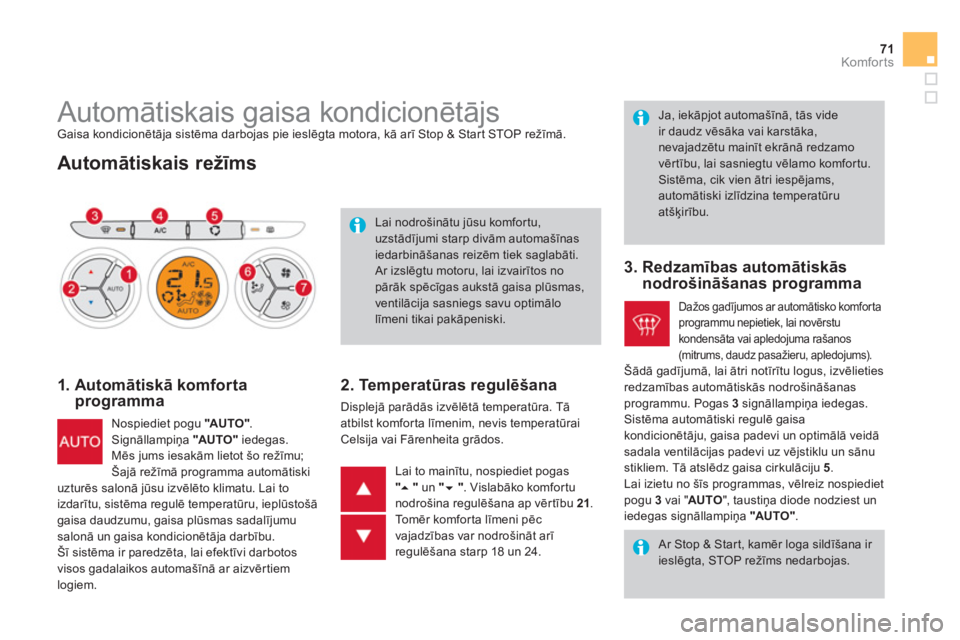 CITROEN DS3 2011  Lietošanas Instrukcija (in Latvian) 71Komfor ts
   
 
 
 
 
 
 
 
 
 
 
 
 
 
 
 
 
Automātiskais gaisa kondicionētājs  Gaisa kondicionētāja sistēma darbojas pie ieslēgta motora, kā arī Stop & Start STOP režīmā.
 
 
Automāt