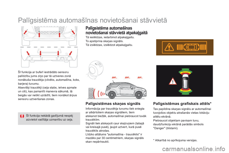 CITROEN DS3 CABRIO 2017 Lietošanas Instrukcija (in Latvian) DS3_lv_Chap04_conduite_ed02-2015
Palīgsistēma automašīnas novietošanai stāvvietā
Šī funkcija ar buferī iestrādāto sensoru
palīdzību jums ziņo par tā uztveres zonā
nonākuša traucē CITROEN DS3 CABRIO 2017 Lietošanas Instrukcija (in Latvian) DS3_lv_Chap04_conduite_ed02-2015
Palīgsistēma automašīnas novietošanai stāvvietā
Šī funkcija ar buferī iestrādāto sensoru
palīdzību jums ziņo par tā uztveres zonā
nonākuša traucē