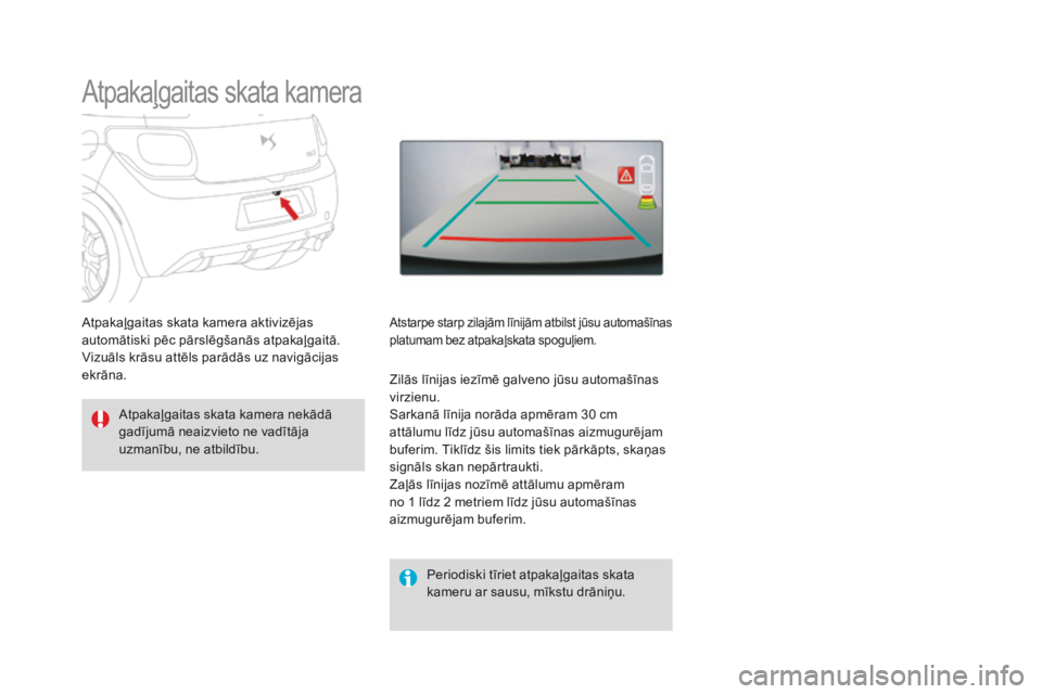 CITROEN DS3 CABRIO 2017  Lietošanas Instrukcija (in Latvian) DS3_lv_Chap04_conduite_ed02-2015
Atpakaļgaitas skata kamera
Atpakaļgaitas skata kamera nekādā 
gadījumā neaizvieto ne vadītāja 
uzmanību, ne atbildību.Periodiski tīriet atpakaļgaitas skata