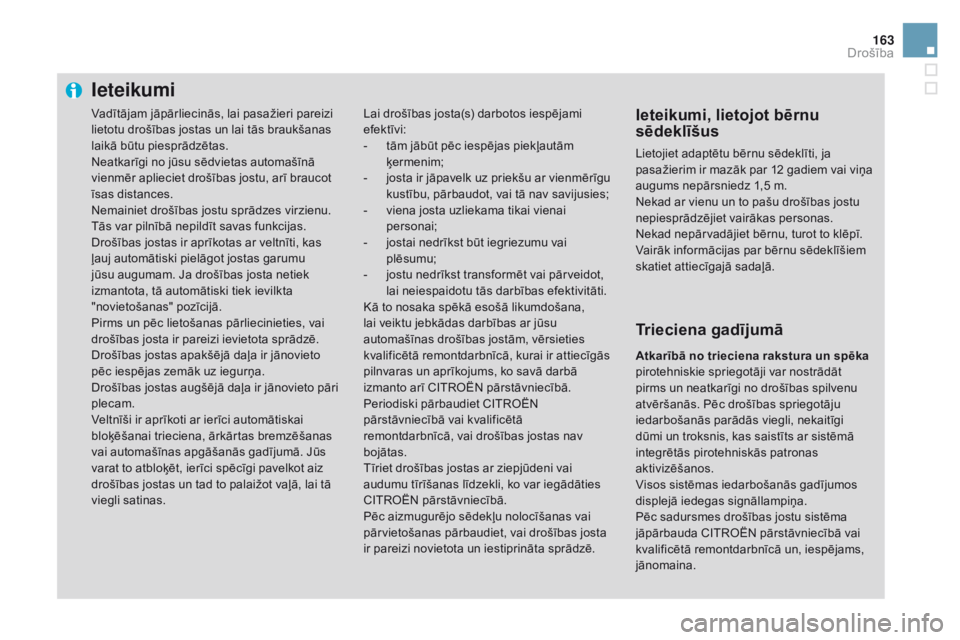 CITROEN DS3 CABRIO 2017 Lietošanas Instrukcija (in Latvian) 163
DS3_lv_Chap06_securite_ed02-2015
Ieteikumi
Lai drošības josta(s) darbotos iespējami
efektīvi:
-
tā
m jābūt pēc iespējas piekļautām
ķermenim;
-
jo
sta ir jāpavelk uz priekšu ar v CITROEN DS3 CABRIO 2017 Lietošanas Instrukcija (in Latvian) 163
DS3_lv_Chap06_securite_ed02-2015
Ieteikumi
Lai drošības josta(s) darbotos iespējami
efektīvi:
-
tā
m jābūt pēc iespējas piekļautām
ķermenim;
-
jo
sta ir jāpavelk uz priekšu ar v
