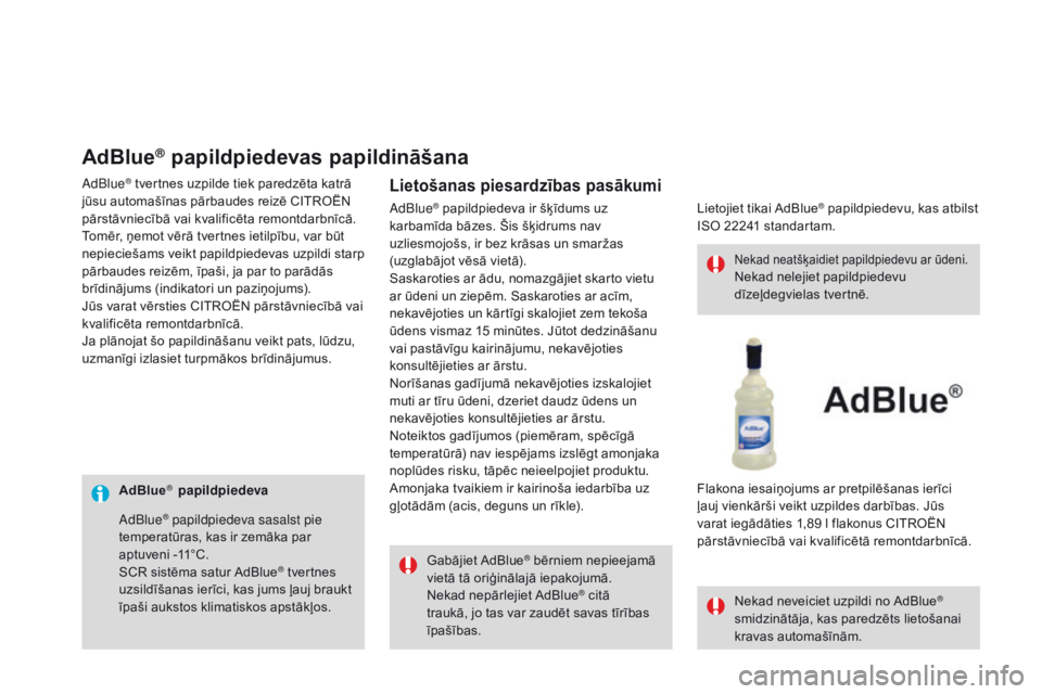 CITROEN DS3 CABRIO 2017 Lietošanas Instrukcija (in Latvian) DS3_lv_Chap08_info-pratiques_ed02-2015
AdBlue® papildpiedevaGabājiet AdBlue
® bērniem nepieejamā
vietā tā oriģinālajā iepakojumā.
Nekad nepārlejiet AdBlue
® citā
traukā, jo tas var z CITROEN DS3 CABRIO 2017 Lietošanas Instrukcija (in Latvian) DS3_lv_Chap08_info-pratiques_ed02-2015
AdBlue® papildpiedevaGabājiet AdBlue
® bērniem nepieejamā
vietā tā oriģinālajā iepakojumā.
Nekad nepārlejiet AdBlue
® citā
traukā, jo tas var z