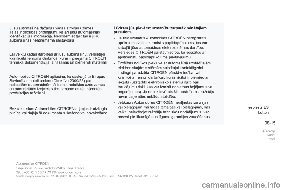 CITROEN DS3 CABRIO 2017 Lietošanas Instrukcija (in Latvian) 4DconceptDiadeisInterak
08-15
DS3_lv_Chap00_couv-imprimeur_fin_ed02-2015
Jūsu automašīnā dažādās vietās atrodas uzlīmes.
Tajās ir drošības brīdinājumi, kā arī jūsu automašīnas
ide CITROEN DS3 CABRIO 2017 Lietošanas Instrukcija (in Latvian) 4DconceptDiadeisInterak
08-15
DS3_lv_Chap00_couv-imprimeur_fin_ed02-2015
Jūsu automašīnā dažādās vietās atrodas uzlīmes.
Tajās ir drošības brīdinājumi, kā arī jūsu automašīnas
ide
