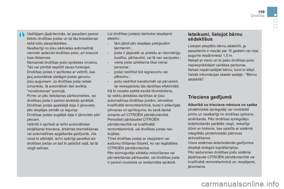 CITROEN DS3 CABRIO 2016 Lietošanas Instrukcija (in Latvian) 159
DS3_lv_Chap06_securite_ed01-2015
Vadītājam jāpārliecinās, lai pasažieri pareizi
lietotu drošības jostas un lai tās braukšanas
laikā būtu piesprādzētas.
Neatkarīgi no jūsu sēdvie CITROEN DS3 CABRIO 2016 Lietošanas Instrukcija (in Latvian) 159
DS3_lv_Chap06_securite_ed01-2015
Vadītājam jāpārliecinās, lai pasažieri pareizi
lietotu drošības jostas un lai tās braukšanas
laikā būtu piesprādzētas.
Neatkarīgi no jūsu sēdvie