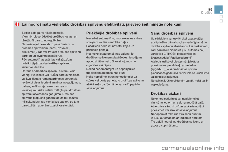 CITROEN DS3 CABRIO 2016 Lietošanas Instrukcija (in Latvian) 165
DS3_lv_Chap06_securite_ed01-2015
Lai nodrošinātu vislielāko drošības spilvenu efektivitāti, jāievēro šeit minētie noteikumiPriekšējie drošības spilveni
Nevadiet automašīnu, turot r CITROEN DS3 CABRIO 2016 Lietošanas Instrukcija (in Latvian) 165
DS3_lv_Chap06_securite_ed01-2015
Lai nodrošinātu vislielāko drošības spilvenu efektivitāti, jāievēro šeit minētie noteikumiPriekšējie drošības spilveni
Nevadiet automašīnu, turot r