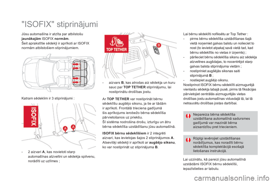 CITROEN DS3 CABRIO 2016  Lietošanas Instrukcija (in Latvian) DS3_lv_Chap07_securite-enfants_ed01-2015
Jūsu automašīna ir atzīta par atbilstošu 
jaunākajām ISOFIX normām .
Šeit aprakstītie sēdekļi ir aprīkoti ar ISOFIX 
normām atbilstošiem stiprin