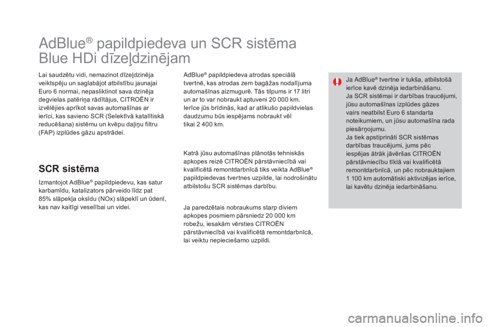 CITROEN DS3 CABRIO 2016 Lietošanas Instrukcija (in Latvian) DS3_lv_Chap08_info-pratiques_ed01-2015
AdBlue® papildpiedeva un SCR sistēma
Blue HDi dīzeļdzinējam
Lai saudzētu vidi, nemazinot dīzeļdzinēja
veiktspēju un saglabājot atbilstību jaunajai
CITROEN DS3 CABRIO 2016 Lietošanas Instrukcija (in Latvian) DS3_lv_Chap08_info-pratiques_ed01-2015
AdBlue® papildpiedeva un SCR sistēma
Blue HDi dīzeļdzinējam
Lai saudzētu vidi, nemazinot dīzeļdzinēja
veiktspēju un saglabājot atbilstību jaunajai