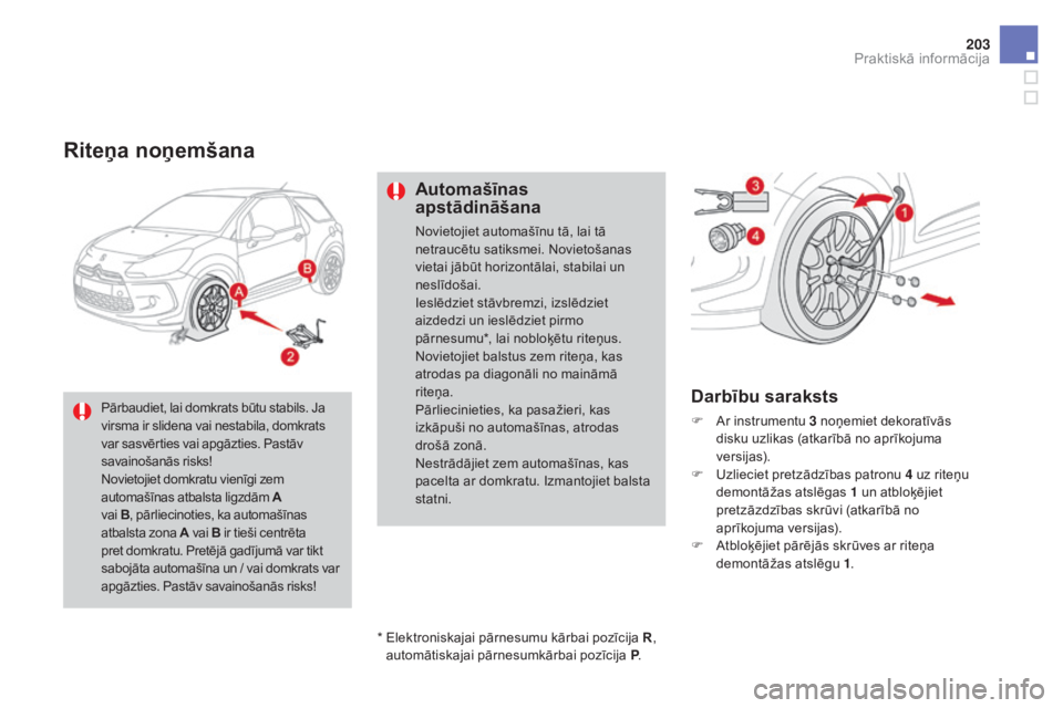 CITROEN DS3 CABRIO 2016 Lietošanas Instrukcija (in Latvian) 203
DS3_lv_Chap08_info-pratiques_ed01-2015
Riteņa noņemšana
Automašīnas
apstādināšana
Novietojiet automašīnu tā, lai tā
netraucētu satiksmei. Novietošanas
vietai jābūt horizontālai CITROEN DS3 CABRIO 2016 Lietošanas Instrukcija (in Latvian) 203
DS3_lv_Chap08_info-pratiques_ed01-2015
Riteņa noņemšana
Automašīnas
apstādināšana
Novietojiet automašīnu tā, lai tā
netraucētu satiksmei. Novietošanas
vietai jābūt horizontālai
