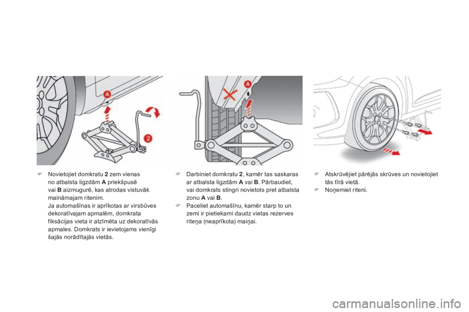 CITROEN DS3 CABRIO 2016 Lietošanas Instrukcija (in Latvian) DS3_lv_Chap08_info-pratiques_ed01-2015
F Novietojiet domkratu 2 zem vienas no atbalsta ligzdām A priekšpusē
vai
B aizmugurē, kas atrodas vistuvāk
maināmajam ritenim.
J
a automašīnas ir a CITROEN DS3 CABRIO 2016 Lietošanas Instrukcija (in Latvian) DS3_lv_Chap08_info-pratiques_ed01-2015
F Novietojiet domkratu 2 zem vienas no atbalsta ligzdām A priekšpusē
vai
B aizmugurē, kas atrodas vistuvāk
maināmajam ritenim.
J
a automašīnas ir a
