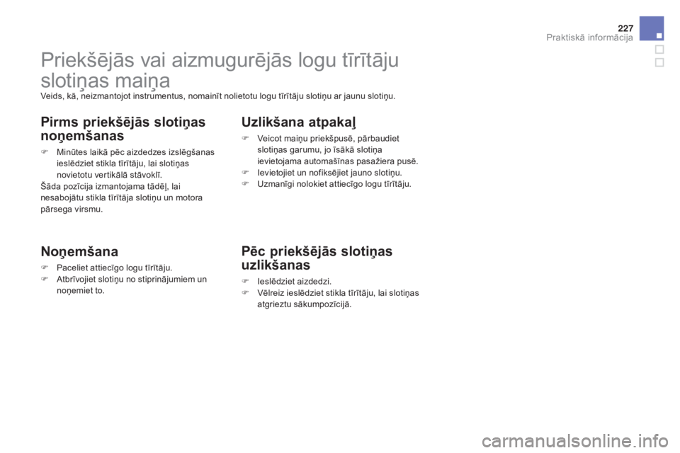 CITROEN DS3 CABRIO 2016 Lietošanas Instrukcija (in Latvian) 227
DS3_lv_Chap08_info-pratiques_ed01-2015
Priekšējās vai aizmugurējās logu tīrītāju
slotiņas maiņa
Veids, kā, neizmantojot instrumentus, nomainīt nolietotu logu tīrītāju slotiņu ar j CITROEN DS3 CABRIO 2016 Lietošanas Instrukcija (in Latvian) 227
DS3_lv_Chap08_info-pratiques_ed01-2015
Priekšējās vai aizmugurējās logu tīrītāju
slotiņas maiņa
Veids, kā, neizmantojot instrumentus, nomainīt nolietotu logu tīrītāju slotiņu ar j