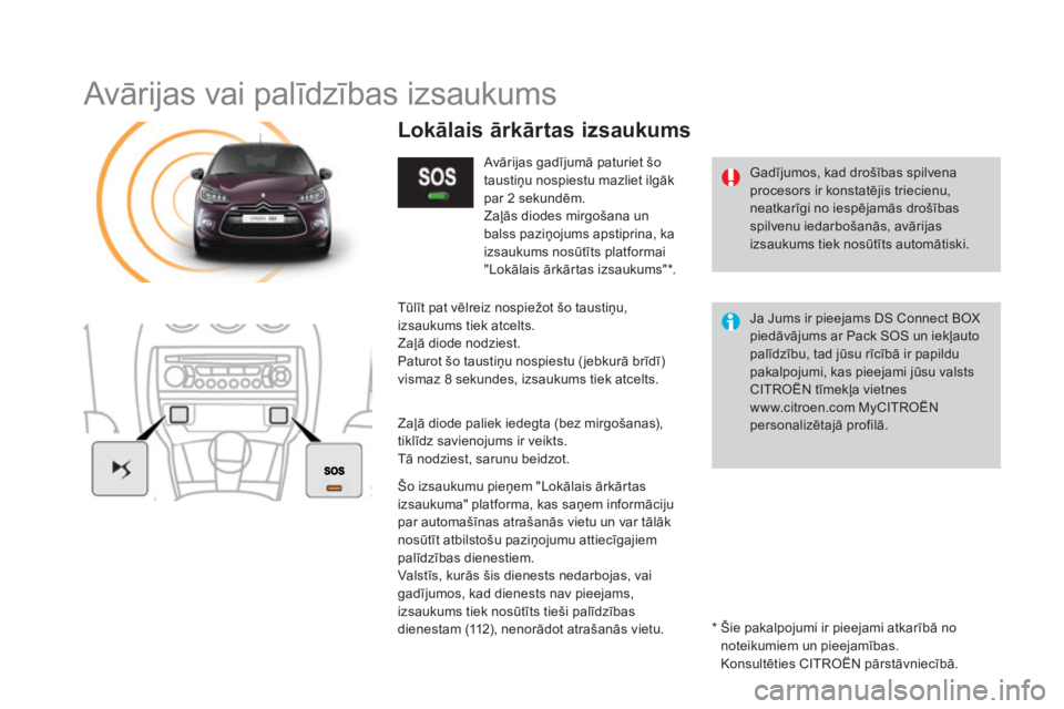 CITROEN DS3 CABRIO 2016 Lietošanas Instrukcija (in Latvian) DS3_lv_Chap11b_BTA_ed01-2015
Avārijas vai palīdzības izsaukums
Gadījumos, kad drošības spilvena
procesors ir konstatējis triecienu,
neatkarīgi no iespējamās drošības
spilvenu iedarboša CITROEN DS3 CABRIO 2016 Lietošanas Instrukcija (in Latvian) DS3_lv_Chap11b_BTA_ed01-2015
Avārijas vai palīdzības izsaukums
Gadījumos, kad drošības spilvena
procesors ir konstatējis triecienu,
neatkarīgi no iespējamās drošības
spilvenu iedarboša