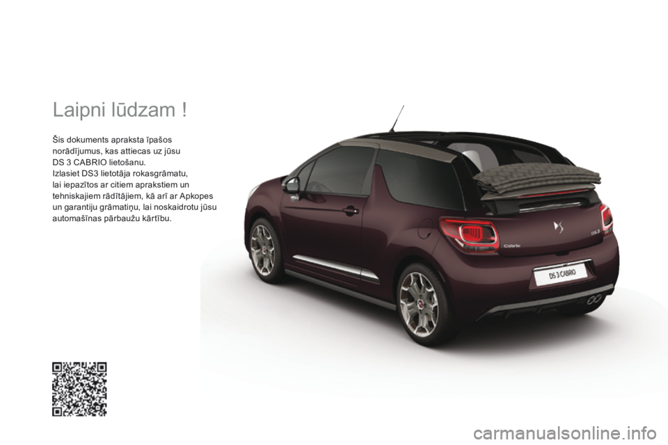CITROEN DS3 CABRIO 2016  Lietošanas Instrukcija (in Latvian)  Laipni lūdzam ! 
 Šis dokuments apraksta īpašos norādījumus, kas attiecas uz jūsu DS 3 CABRIO lietošanu.  Izlasiet DS3 lietotāja rokasgrāmatu, lai iepazītos ar citiem aprakstiem un tehnisk