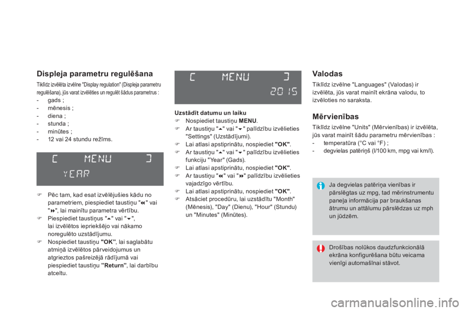 CITROEN DS3 CABRIO 2016  Lietošanas Instrukcija (in Latvian) DS3_lv_Chap01_controle-de-marche_ed01-2015
Valodas
Tiklīdz izvēlne "Languages" (Valodas) ir 
izvēlēta, jūs varat mainīt ekrāna valodu, to 
izvēloties no saraksta.
Mērvienības
Tiklīd
