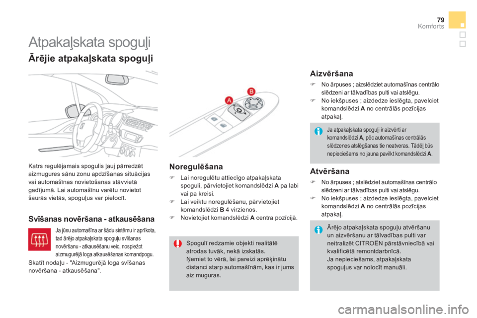 CITROEN DS3 CABRIO 2016 Lietošanas Instrukcija (in Latvian) 79
DS3_lv_Chap03_confort_ed01-2015
Atpakaļskata spoguļi
Katrs regulējamais spogulis ļauj pārredzēt
aizmugures sānu zonu apdzīšanas situācijas
vai automašīnas novietošanas stāvvietā
g CITROEN DS3 CABRIO 2016 Lietošanas Instrukcija (in Latvian) 79
DS3_lv_Chap03_confort_ed01-2015
Atpakaļskata spoguļi
Katrs regulējamais spogulis ļauj pārredzēt
aizmugures sānu zonu apdzīšanas situācijas
vai automašīnas novietošanas stāvvietā
g