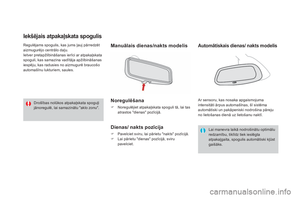 CITROEN DS3 CABRIO 2016 Lietošanas Instrukcija (in Latvian) DS3_lv_Chap03_confort_ed01-2015
Iekšējais atpakaļskata spogulis
Manuālais dienas/nakts modelis
Noregulēšana
F Noregulējiet atpakaļskata spoguli tā, lai tas atrastos "dienas" pozīcij CITROEN DS3 CABRIO 2016 Lietošanas Instrukcija (in Latvian) DS3_lv_Chap03_confort_ed01-2015
Iekšējais atpakaļskata spogulis
Manuālais dienas/nakts modelis
Noregulēšana
F Noregulējiet atpakaļskata spoguli tā, lai tas atrastos "dienas" pozīcij