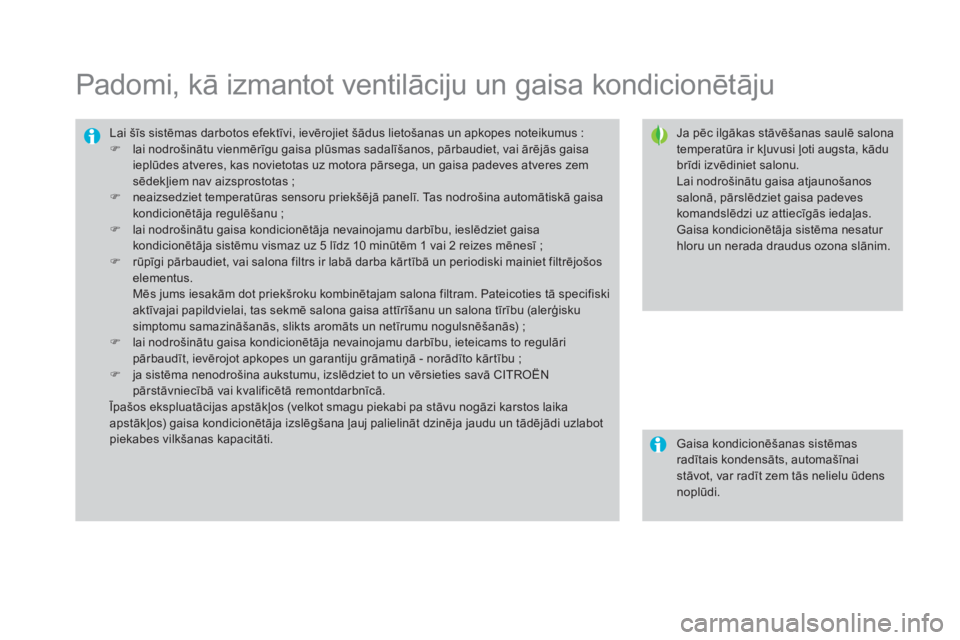 CITROEN DS3 CABRIO 2016 Lietošanas Instrukcija (in Latvian) DS3_lv_Chap03_confort_ed01-2015
Padomi, kā izmantot ventilāciju un gaisa kondicionētāju
Ja pēc ilgākas stāvēšanas saulē salona
temperatūra ir kļuvusi ļoti augsta, kādu
brīdi izvēdini CITROEN DS3 CABRIO 2016 Lietošanas Instrukcija (in Latvian) DS3_lv_Chap03_confort_ed01-2015
Padomi, kā izmantot ventilāciju un gaisa kondicionētāju
Ja pēc ilgākas stāvēšanas saulē salona
temperatūra ir kļuvusi ļoti augsta, kādu
brīdi izvēdini