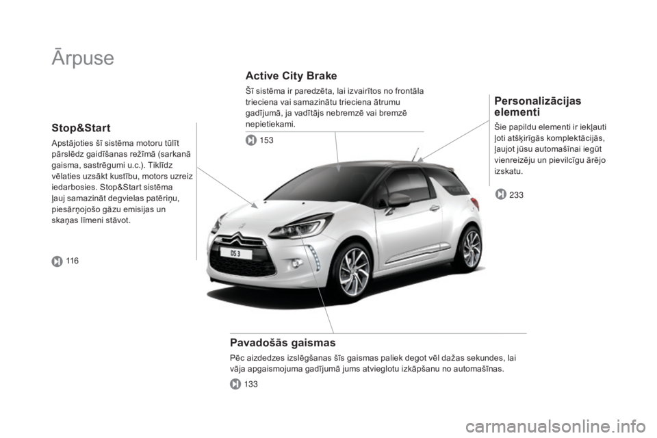 CITROEN DS3 CABRIO 2016  Lietošanas Instrukcija (in Latvian) DS3_lv_Chap00b_vue-ensemble_ed01-2015
Ārpuse
Personalizācijas 
elementi
Šie papildu elementi ir iekļauti 
ļoti atšķirīgās komplektācijās, 
ļaujot jūsu automašīnai iegūt 
vienreizēju u