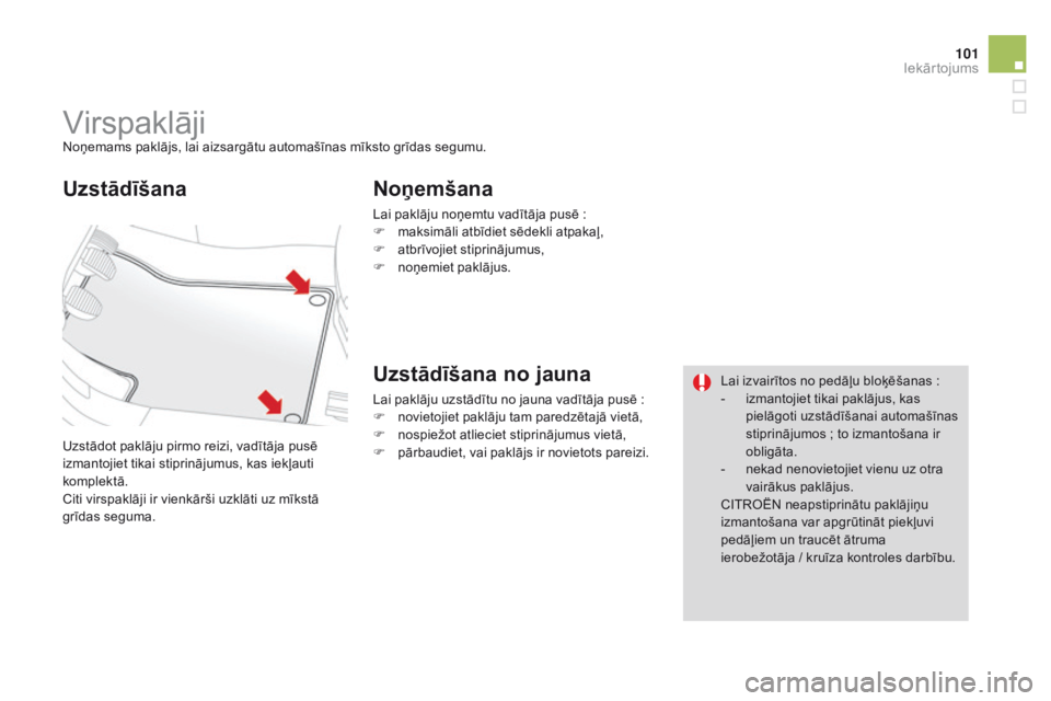 CITROEN DS3 CABRIO 2015 Lietošanas Instrukcija (in Latvian) 101
DS3_lv_Chap05_amenagement_ed01-2014
VirspaklājiNoņemams paklājs, lai aizsargātu automašīnas mīksto grīdas segumu.
Uzstādot paklāju pirmo reizi, vadītāja pusē
izmantojiet tikai stipri CITROEN DS3 CABRIO 2015 Lietošanas Instrukcija (in Latvian) 101
DS3_lv_Chap05_amenagement_ed01-2014
VirspaklājiNoņemams paklājs, lai aizsargātu automašīnas mīksto grīdas segumu.
Uzstādot paklāju pirmo reizi, vadītāja pusē
izmantojiet tikai stipri