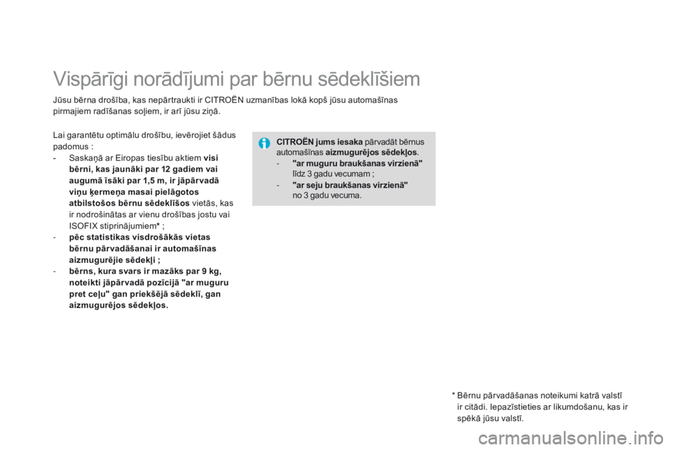 CITROEN DS3 CABRIO 2015 Lietošanas Instrukcija (in Latvian) DS3_lv_Chap09_securite-enfants_ed01-2014
Vispārīgi norādījumi par bērnu sēdeklīšiem
Jūsu bērna drošība, kas nepārtraukti ir CITROËN uzmanības lokā kopš jūsu automašīnas
pirmajiem CITROEN DS3 CABRIO 2015 Lietošanas Instrukcija (in Latvian) DS3_lv_Chap09_securite-enfants_ed01-2014
Vispārīgi norādījumi par bērnu sēdeklīšiem
Jūsu bērna drošība, kas nepārtraukti ir CITROËN uzmanības lokā kopš jūsu automašīnas
pirmajiem