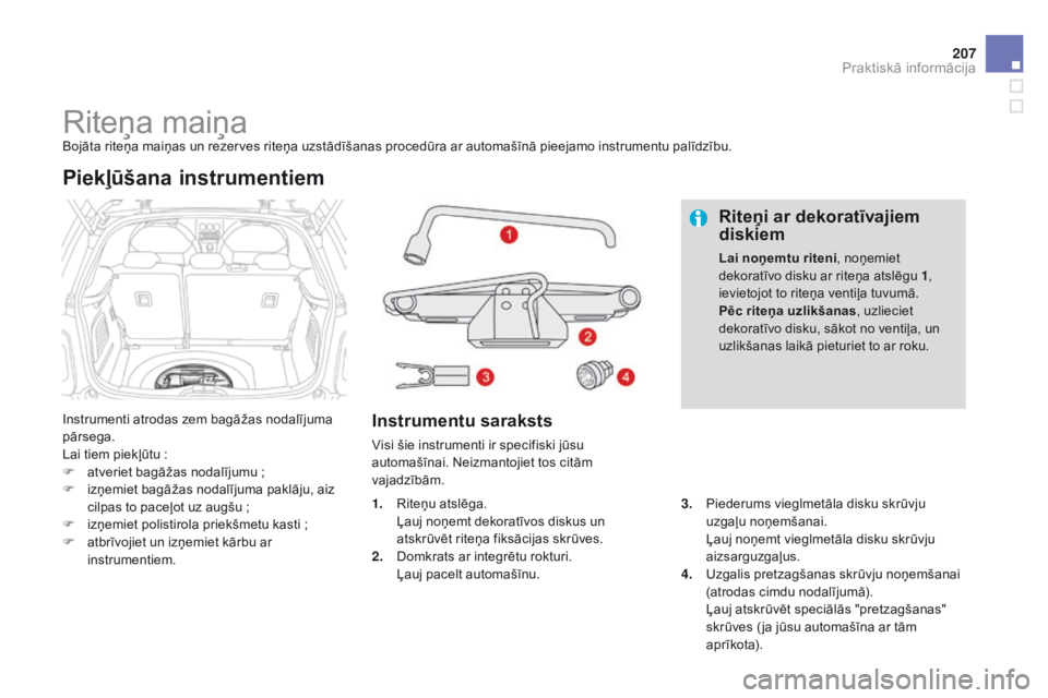 CITROEN DS3 CABRIO 2015 Lietošanas Instrukcija (in Latvian) 207
DS3_lv_Chap10_info-pratiques_ed01-2014
Riteņa maiņaBojāta riteņa maiņas un rezerves riteņa uzstādīšanas procedūra ar automašīnā pieejamo instrumentu palīdzību.
Instrumenti atrodas z CITROEN DS3 CABRIO 2015 Lietošanas Instrukcija (in Latvian) 207
DS3_lv_Chap10_info-pratiques_ed01-2014
Riteņa maiņaBojāta riteņa maiņas un rezerves riteņa uzstādīšanas procedūra ar automašīnā pieejamo instrumentu palīdzību.
Instrumenti atrodas z