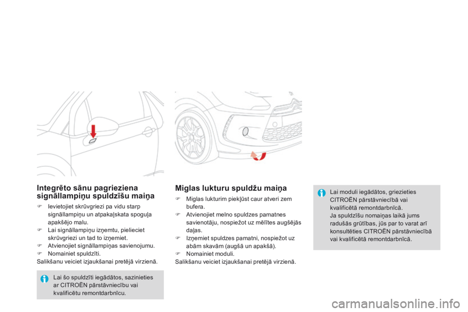 CITROEN DS3 CABRIO 2015 Lietošanas Instrukcija (in Latvian) DS3_lv_Chap10_info-pratiques_ed01-2014
Lai moduli iegādātos, griezieties
CITROËN pārstāvniecībā vai
kvalificētā remontdarbnīcā.
Ja spuldzīšu nomaiņas laikā jums
radušās grūtības, CITROEN DS3 CABRIO 2015 Lietošanas Instrukcija (in Latvian) DS3_lv_Chap10_info-pratiques_ed01-2014
Lai moduli iegādātos, griezieties
CITROËN pārstāvniecībā vai
kvalificētā remontdarbnīcā.
Ja spuldzīšu nomaiņas laikā jums
radušās grūtības,