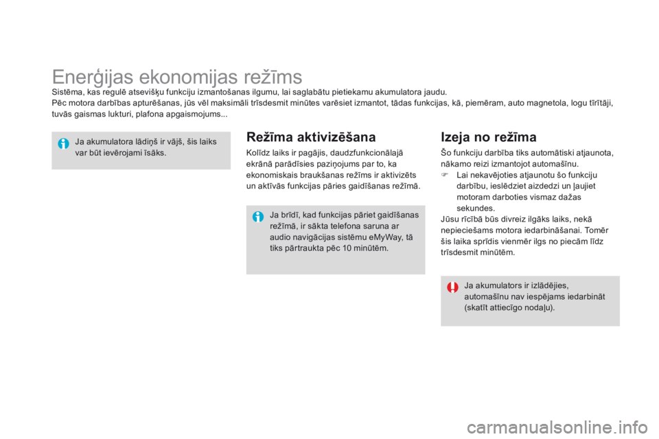CITROEN DS3 CABRIO 2015 Lietošanas Instrukcija (in Latvian) DS3_lv_Chap10_info-pratiques_ed01-2014
Enerģijas ekonomijas režīmsSistēma, kas regulē atsevišķu funkciju izmantošanas ilgumu, lai saglabātu pietiekamu akumulatora jaudu.
Pēc motora darbības CITROEN DS3 CABRIO 2015 Lietošanas Instrukcija (in Latvian) DS3_lv_Chap10_info-pratiques_ed01-2014
Enerģijas ekonomijas režīmsSistēma, kas regulē atsevišķu funkciju izmantošanas ilgumu, lai saglabātu pietiekamu akumulatora jaudu.
Pēc motora darbības