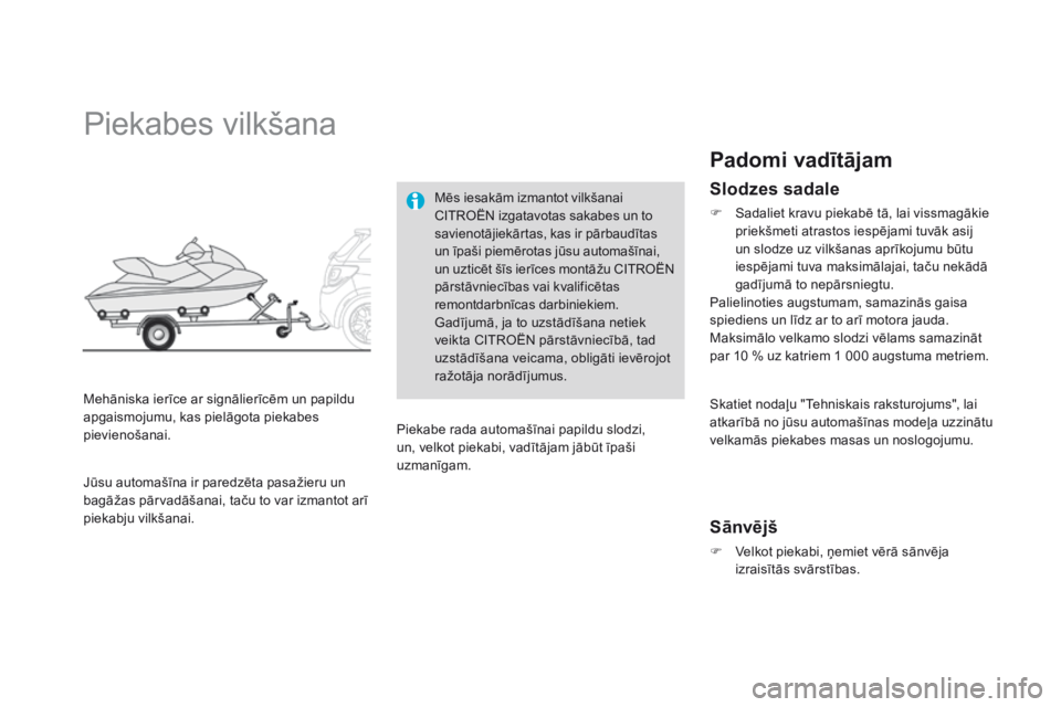 CITROEN DS3 CABRIO 2015 Lietošanas Instrukcija (in Latvian) DS3_lv_Chap10_info-pratiques_ed01-2014
Piekabes vilkšana
Mehāniska ierīce ar signālierīcēm un papildu
apgaismojumu, kas pielāgota piekabes
pievienošanai.Mēs iesakām izmantot vilkšanai
CI CITROEN DS3 CABRIO 2015 Lietošanas Instrukcija (in Latvian) DS3_lv_Chap10_info-pratiques_ed01-2014
Piekabes vilkšana
Mehāniska ierīce ar signālierīcēm un papildu
apgaismojumu, kas pielāgota piekabes
pievienošanai.Mēs iesakām izmantot vilkšanai
CI