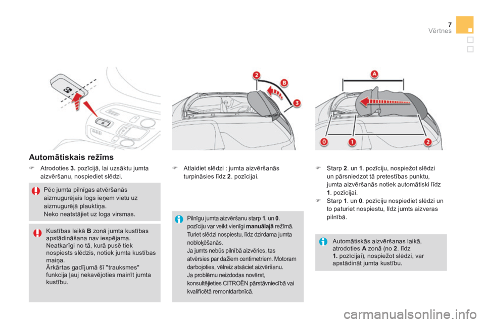 CITROEN DS3 CABRIO 2015 Lietošanas Instrukcija (in Latvian) 7Vēr tnes
DS3-Cabrio_lv_Chap04_ouvertures_ed02-2014
Automātiskais režīms
Atrodoties 3. pozīcijā, lai uzsāktu jumta aizvēršanu, nospiediet slēdzi.
Pēc jumta pilnīgas atvērš CITROEN DS3 CABRIO 2015 Lietošanas Instrukcija (in Latvian) 7Vēr tnes
DS3-Cabrio_lv_Chap04_ouvertures_ed02-2014
Automātiskais režīms
Atrodoties 3. pozīcijā, lai uzsāktu jumta aizvēršanu, nospiediet slēdzi.
Pēc jumta pilnīgas atvērš
