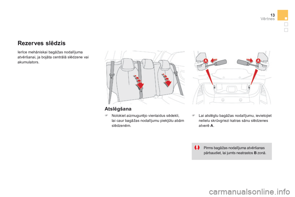 CITROEN DS3 CABRIO 2015 Lietošanas Instrukcija (in Latvian) 13Vēr tnes
DS3-Cabrio_lv_Chap04_ouvertures_ed02-2014
Ierīce mehāniskai bagāžas nodalījuma atvēršanai, ja bojāta centrālā slēdzene vai akumulators.
A t s l ē g š a n a
Rezerves slē CITROEN DS3 CABRIO 2015 Lietošanas Instrukcija (in Latvian) 13Vēr tnes
DS3-Cabrio_lv_Chap04_ouvertures_ed02-2014
Ierīce mehāniskai bagāžas nodalījuma atvēršanai, ja bojāta centrālā slēdzene vai akumulators.
A t s l ē g š a n a
Rezerves slē