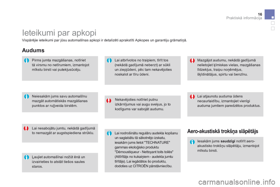 CITROEN DS3 CABRIO 2015 Lietošanas Instrukcija (in Latvian) 16Praktiskā informācija
DS3-Cabrio_lv_Chap11_info-pratiques_ed02-2014
Ieteikumi par apkopi
Nekavējoties notīriet putnu izkārnījumus vai augu sveķus, jo to kodīgums var sabojāt audumu.
CITROEN DS3 CABRIO 2015 Lietošanas Instrukcija (in Latvian) 16Praktiskā informācija
DS3-Cabrio_lv_Chap11_info-pratiques_ed02-2014
Ieteikumi par apkopi
Nekavējoties notīriet putnu izkārnījumus vai augu sveķus, jo to kodīgums var sabojāt audumu.