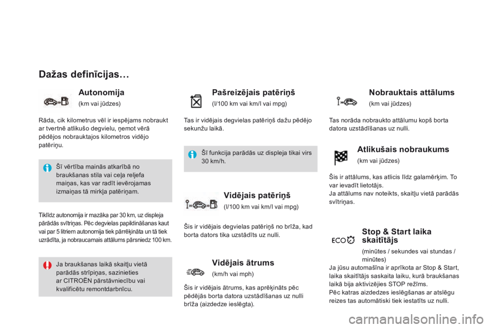 CITROEN DS3 CABRIO 2015  Lietošanas Instrukcija (in Latvian) DS3_lv_Chap01_controle-de-marche_ed01-2014
Dažas definīcijas…
Autonomija
(km vai jūdzes)
Pašreizējais patēriņš
(l/100 km vai km/l vai mpg)
Stop & Start laika 
skaitītājs
(minūtes / sekund