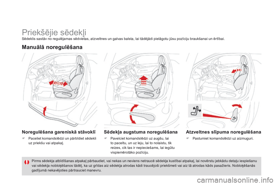 CITROEN DS3 CABRIO 2015  Lietošanas Instrukcija (in Latvian) DS3_lv_Chap04_confort_ed01-2014
Priekšējie sēdekļiSēdeklis sastāv no regulējamas sēdvietas, atzveltnes un galvas balsta, lai tādējādi pielāgotu jūsu pozīciju braukšanai un ērtībai.
ma