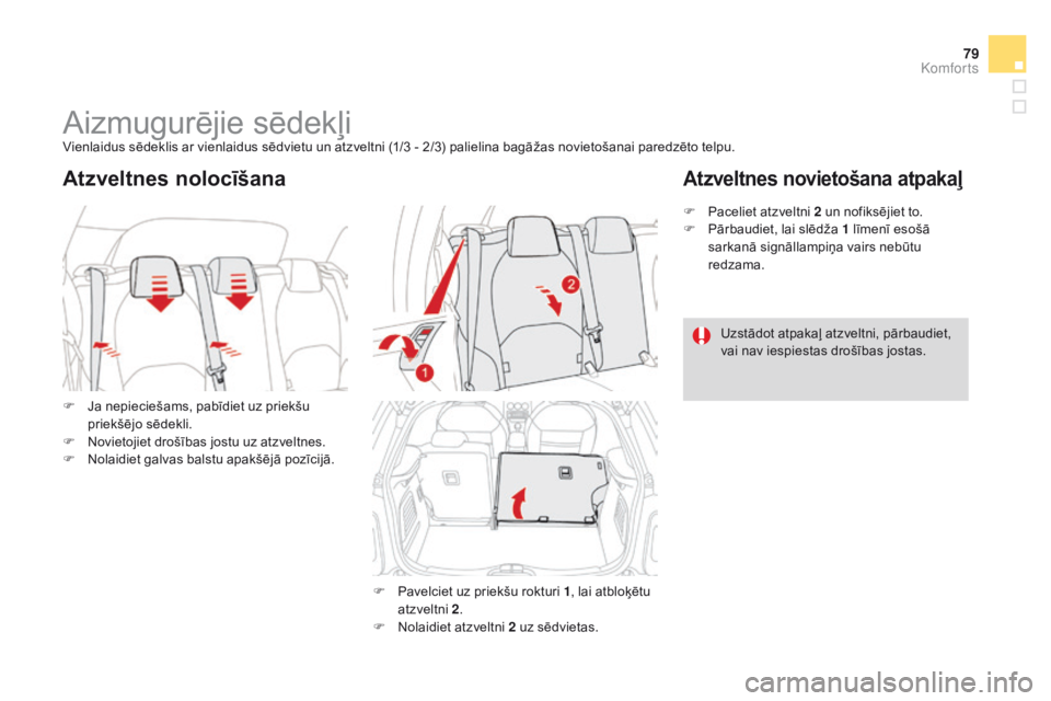 CITROEN DS3 CABRIO 2015  Lietošanas Instrukcija (in Latvian) 79
DS3_lv_Chap04_confort_ed01-2014
Aizmugurējie sēdekļiVienlaidus sēdeklis ar vienlaidus sēdvietu un atzveltni (1/3 - 2/3) palielina bagāžas novietošanai paredzēto telpu.
F 
J
 a nepieciešam