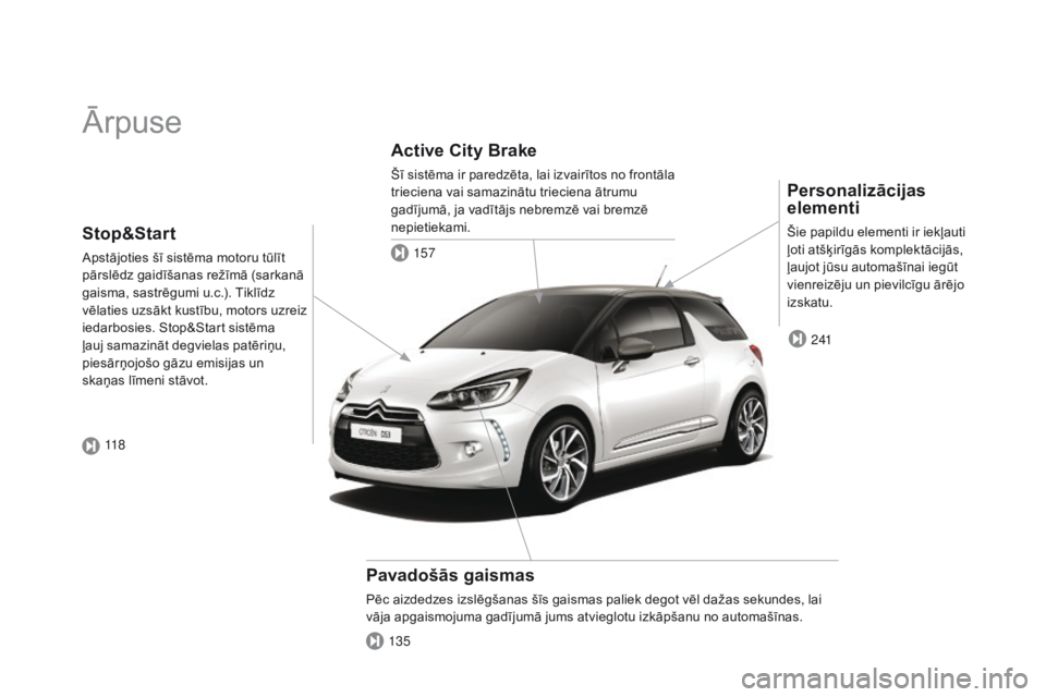 CITROEN DS3 CABRIO 2015  Lietošanas Instrukcija (in Latvian) DS3_lv_Chap00b_vue-ensemble_ed01-2014
Ārpuse
Personalizācijas 
elementi
Šie papildu elementi ir iekļauti 
ļoti atšķirīgās komplektācijās, 
ļaujot jūsu automašīnai iegūt 
vienreizēju u