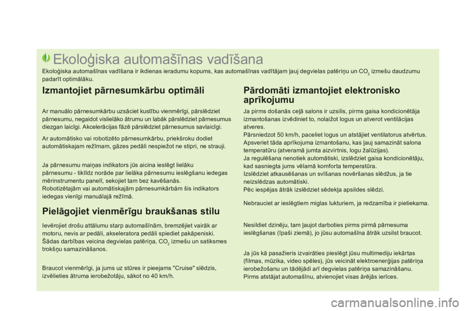 CITROEN DS3 CABRIO 2014 Lietošanas Instrukcija (in Latvian)
Ja pirms došanās ceļā salons ir uzsilis, pirms gaisa kondicionētājaizmantošanas izvēdiniet to, nolaižot logus un atverot ventilācijasatveres.
Pārsniedzot 50 km/h, paceliet logus un ats CITROEN DS3 CABRIO 2014 Lietošanas Instrukcija (in Latvian)
Ja pirms došanās ceļā salons ir uzsilis, pirms gaisa kondicionētājaizmantošanas izvēdiniet to, nolaižot logus un atverot ventilācijasatveres.
Pārsniedzot 50 km/h, paceliet logus un ats