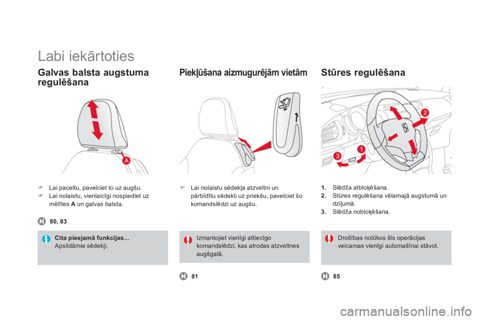 CITROEN DS3 CABRIO 2013  Lietošanas Instrukcija (in Latvian)   Labi iekārtoties 
�)Lai paceltu, pavelciet to uz augšu.�)Lai nolaistu, vienlaicīgi nospiediet uz mēlītes  Aun galvas balsta.
Galvas balsta augstuma 
regulēšana
Cita pieejamā funkcijas... Aps