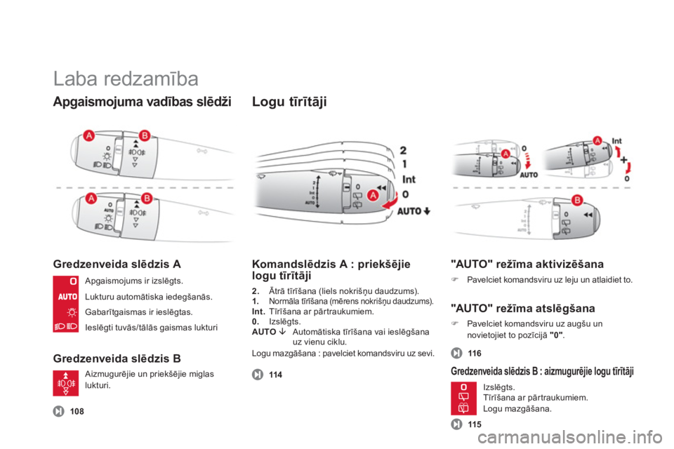 CITROEN DS3 CABRIO 2013  Lietošanas Instrukcija (in Latvian)   Laba redzamība 
Apgaismojuma vadības slēdži
Gredzenveida slēdzis A
Gredzenveida slēdzis B
 
 
Logu tīrītāji 
108
 
 
Komandslēdzis A : priekšējie 
logu tīrītāji 
2. 
 Ātrātīrīšan