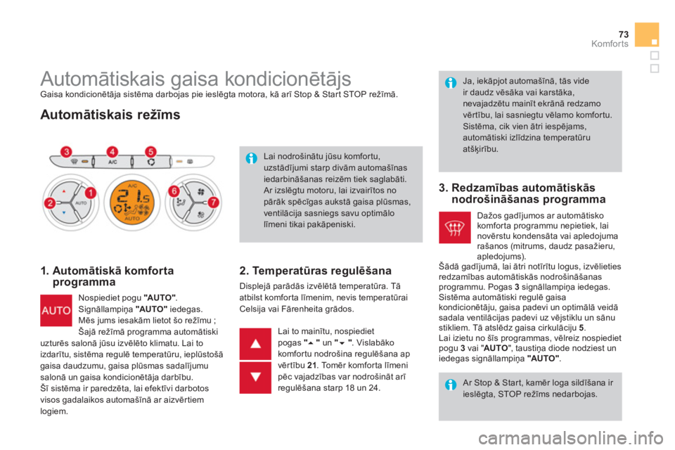 CITROEN DS3 CABRIO 2013  Lietošanas Instrukcija (in Latvian) 73Komfor ts
   
 
 
 
 
 
 
 
 
 
 
 
 
 
 
 
 
Automātiskais gaisa kondicionētājs  Gaisa kondicionētāja sistēma darbojas pie ieslēgta motora, kā arī Stop & Start STOP režīmā.
 
 
Automāt
