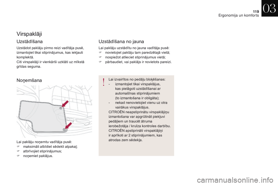 CITROEN DS4 2017 Lietošanas Instrukcija (in Latvian) 11 9
DS4_lv_Chap03_ergonomie-et-confort_ed01-2016
Virspaklāji
Uzstādīšana
Uzstādot paklāju pirmo reizi vadītāja pusē,
izmantojiet tikai stiprinājumus, kas iekļauti
komplektā.
Citi virspa CITROEN DS4 2017 Lietošanas Instrukcija (in Latvian) 11 9
DS4_lv_Chap03_ergonomie-et-confort_ed01-2016
Virspaklāji
Uzstādīšana
Uzstādot paklāju pirmo reizi vadītāja pusē,
izmantojiet tikai stiprinājumus, kas iekļauti
komplektā.
Citi virspa