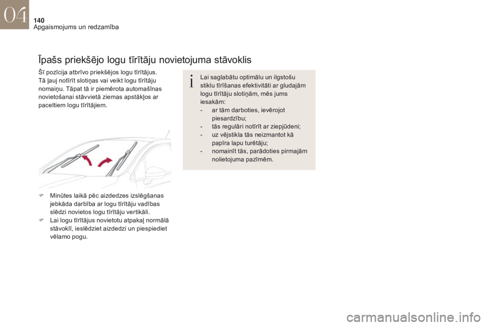 CITROEN DS4 2017 Lietošanas Instrukcija (in Latvian) 140
DS4_lv_Chap04_eclairage-et-visibilite_ed01-2016
Lai saglabātu optimālu un ilgstošu
stiklu tīrīšanas efektivitāti ar gludajām
logu tīrītāju slotiņām, mēs jums
iesakām:
-
ar t
ām CITROEN DS4 2017 Lietošanas Instrukcija (in Latvian) 140
DS4_lv_Chap04_eclairage-et-visibilite_ed01-2016
Lai saglabātu optimālu un ilgstošu
stiklu tīrīšanas efektivitāti ar gludajām
logu tīrītāju slotiņām, mēs jums
iesakām:
-
ar t
ām