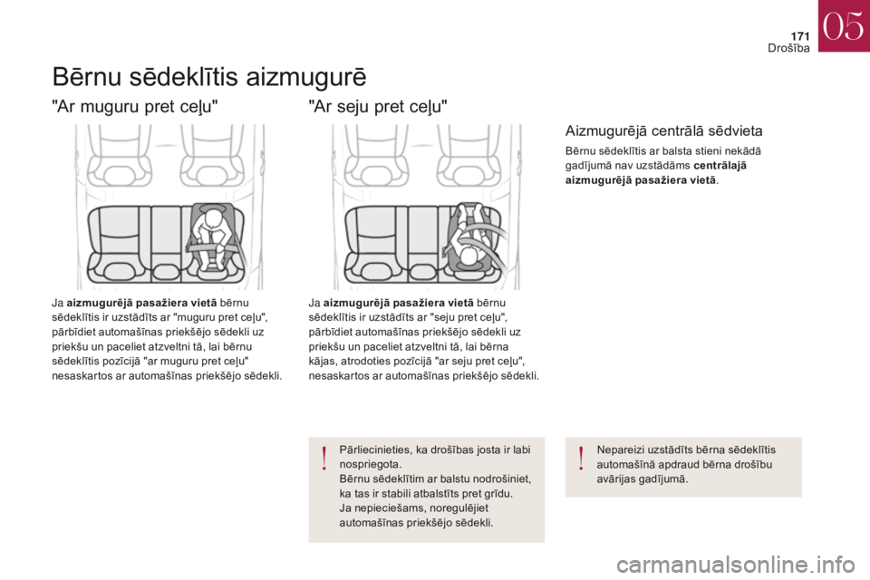 CITROEN DS4 2017 Lietošanas Instrukcija (in Latvian) 171
DS4_lv_Chap05_securite_ed01-2016
DS4_lv_Chap05_securite_ed01-2016
Bērnu sēdeklītis aizmugurē
"Ar muguru pret ceļu"
Ja aizmugurējā pasažiera vietā bērnu
sēdeklītis ir uzstādī CITROEN DS4 2017 Lietošanas Instrukcija (in Latvian) 171
DS4_lv_Chap05_securite_ed01-2016
DS4_lv_Chap05_securite_ed01-2016
Bērnu sēdeklītis aizmugurē
"Ar muguru pret ceļu"
Ja aizmugurējā pasažiera vietā bērnu
sēdeklītis ir uzstādī