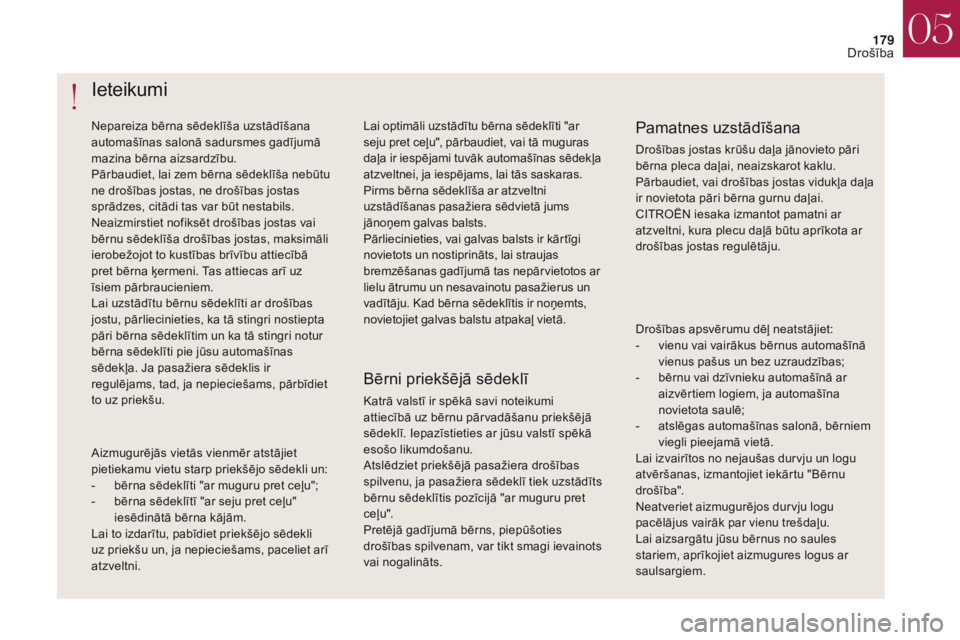 CITROEN DS4 2017 Lietošanas Instrukcija (in Latvian) 179
DS4_lv_Chap05_securite_ed01-2016
DS4_lv_Chap05_securite_ed01-2016
Ieteikumi
Nepareiza bērna sēdeklīša uzstādīšana
automašīnas salonā sadursmes gadījumā
mazina bērna aizsardzību.
P CITROEN DS4 2017 Lietošanas Instrukcija (in Latvian) 179
DS4_lv_Chap05_securite_ed01-2016
DS4_lv_Chap05_securite_ed01-2016
Ieteikumi
Nepareiza bērna sēdeklīša uzstādīšana
automašīnas salonā sadursmes gadījumā
mazina bērna aizsardzību.
P