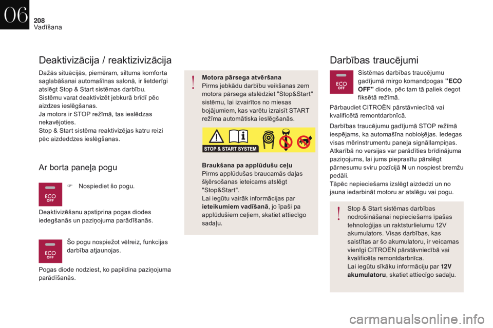 CITROEN DS4 2017 Lietošanas Instrukcija (in Latvian) 208
DS4_lv_Chap06_conduite_ed01-2016
Darbības traucējumi
Dažās situācijās, piemēram, siltuma komforta
saglabāšanai automašīnas salonā, ir lietderīgi
atslēgt Stop & Start sistēmas darb CITROEN DS4 2017 Lietošanas Instrukcija (in Latvian) 208
DS4_lv_Chap06_conduite_ed01-2016
Darbības traucējumi
Dažās situācijās, piemēram, siltuma komforta
saglabāšanai automašīnas salonā, ir lietderīgi
atslēgt Stop & Start sistēmas darb