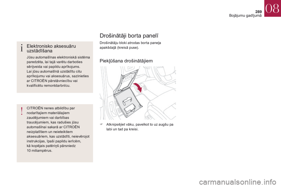 CITROEN DS4 2017 Lietošanas Instrukcija (in Latvian) 289
DS4_lv_Chap08_en-cas-de-panne_ed01-2016
Drošinātāji borta panelī
Drošinātāju bloki atrodas borta paneļa
apakšdaļā (kreisā puse).
F
At
knipsējiet vāku, pavelkot to uz augšu pa
lab CITROEN DS4 2017 Lietošanas Instrukcija (in Latvian) 289
DS4_lv_Chap08_en-cas-de-panne_ed01-2016
Drošinātāji borta panelī
Drošinātāju bloki atrodas borta paneļa
apakšdaļā (kreisā puse).
F
At
knipsējiet vāku, pavelkot to uz augšu pa
lab