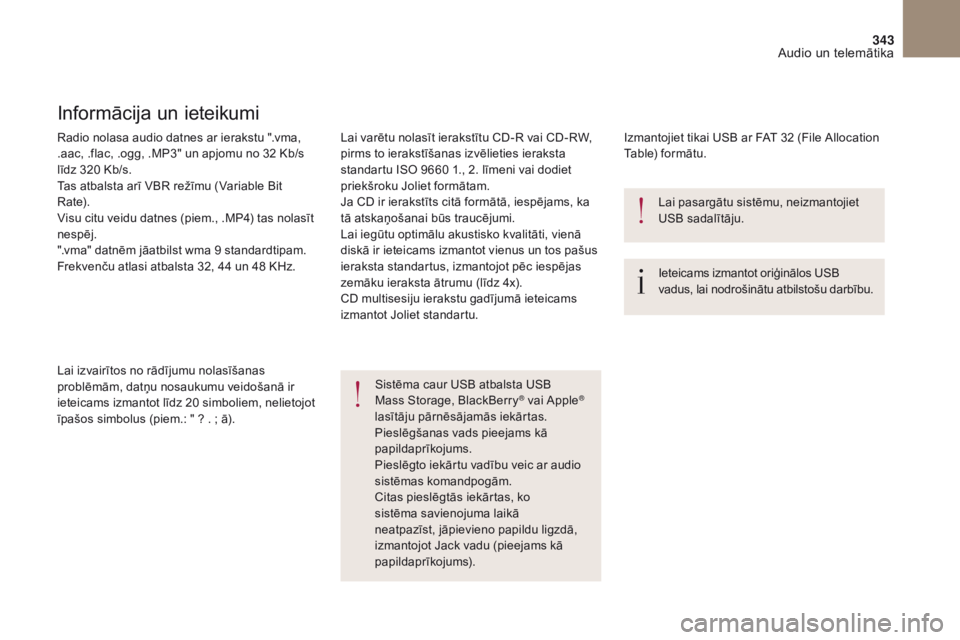 CITROEN DS4 2017  Lietošanas Instrukcija (in Latvian) 343
DS4_lv_Chap10b_SMEGplus_ed01-2016
Radio nolasa audio datnes ar ierakstu ".vma, 
.aac, .flac, .ogg, .MP3" un apjomu no 32 Kb/s 
līdz 320 Kb/s.
Tas atbalsta arī VBR režīmu (Variable Bit 